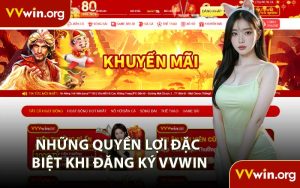 Những Quyền Lợi Đặc Biệt Khi Đăng Ký VVWIN